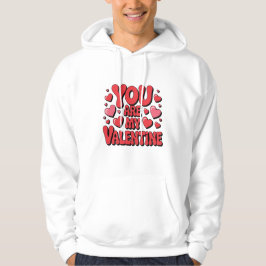 You Are My Valentine Hoodie