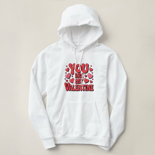 You Are My Valentine Hoodie T Shirt (Design framsida)