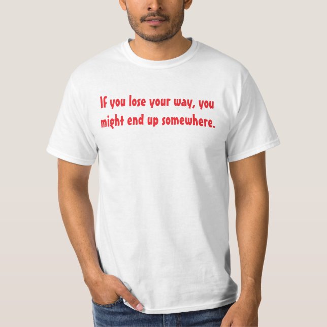 You are never lost. t shirt (Framsida)