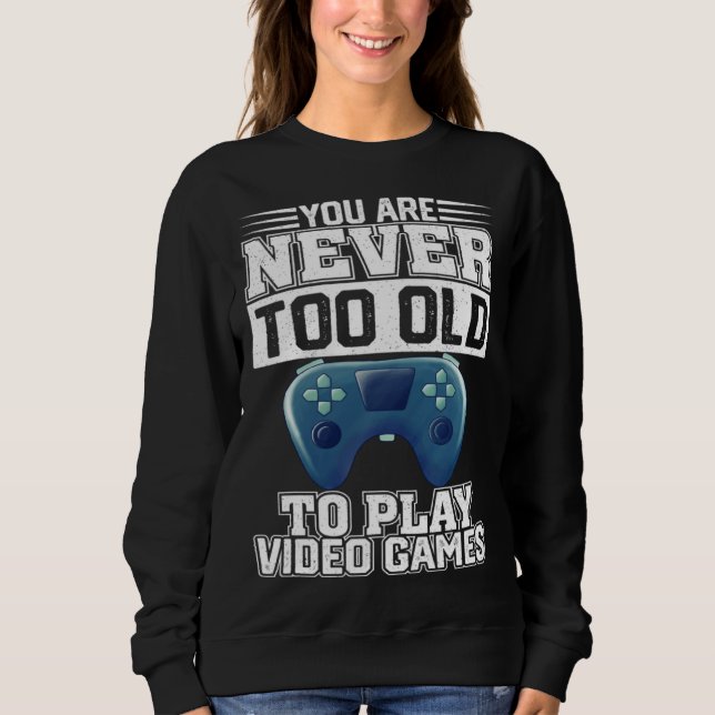 You Are Never Too Old To Play Video Games  Gaming  T Shirt (Framsida)