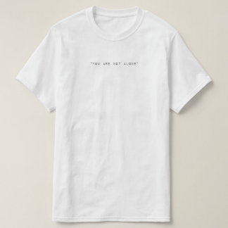 You Are Not Alone Tee Shirt