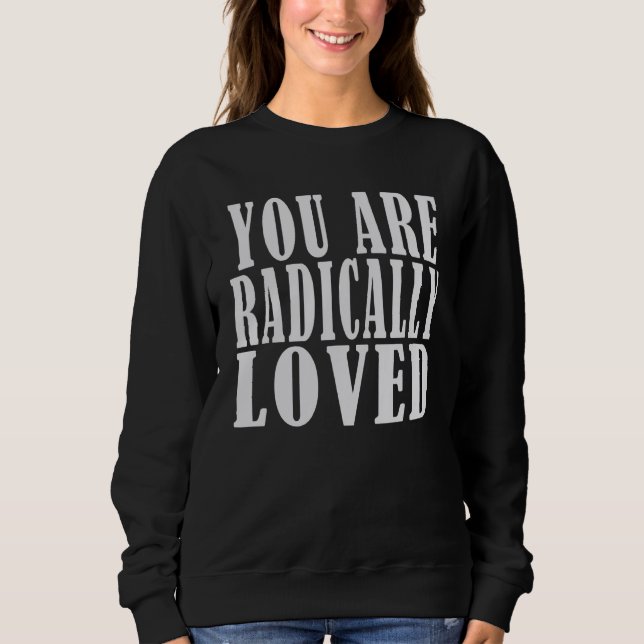 you are radically loved  For Loved Ones T Shirt (Framsida)