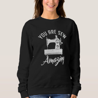 You Are Sew Amazing Sewing Quilting Quilter Sewer T Shirt