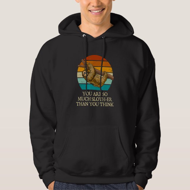 You Are Slother Than You Think  Sloth  Humor Lazy Hoodie (Framsida)