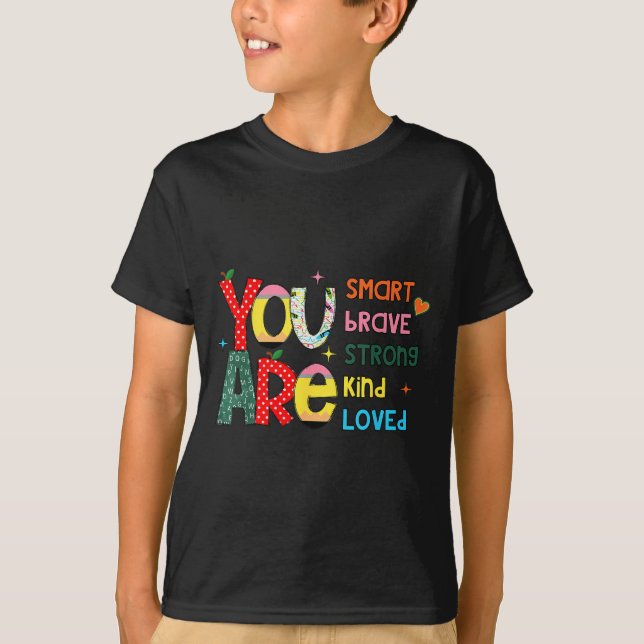 You Are Smart Brave Strong Kind Loved Motivation T Shirt (Framsida)