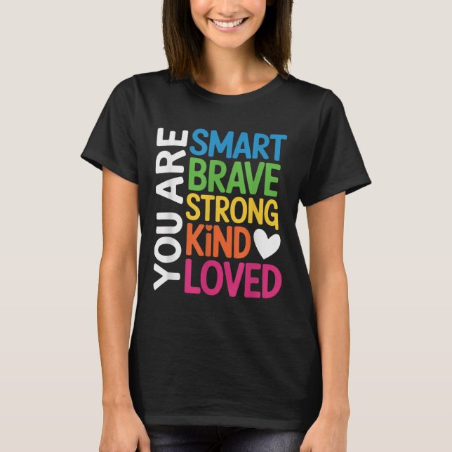 You Are Smart Brave Strong Kind Loved Motivation T T Shirt (Framsida)