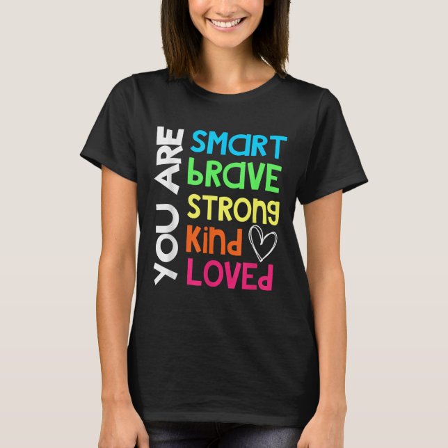 You Are Smart Brave Strong Kind Loved Motivation T T Shirt (Framsida)