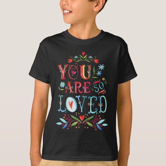 You Are So Loved Motivational Quote  T Shirt (Framsida)