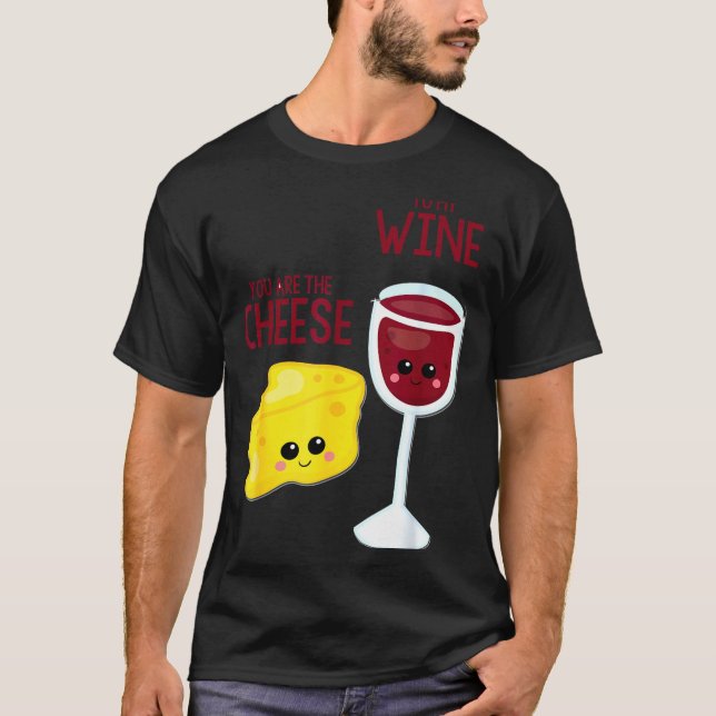 You Are The Cheese To My Wine Friend Valentine's D T Shirt (Framsida)
