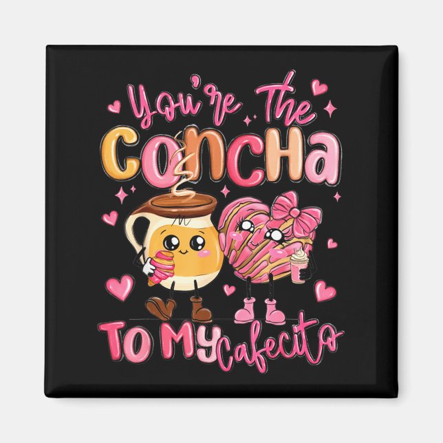 You Are The Concha To My Cafecito Funny Mexican Va Magnet (Framsidan)