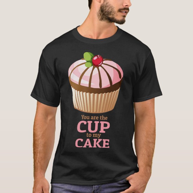 You are the Cup to my Cake T Shirt (Framsida)
