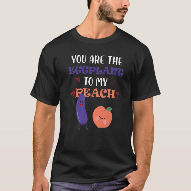 You Are The Eggplant To My Peach  Fruit T Shirt (Framsida)