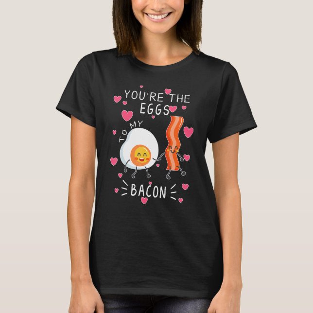 You are the Eggs to my Bacon cute T Shirt (Framsida)