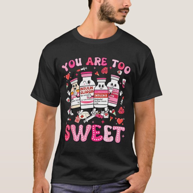 You Are Too Sweet Valentine Nurse Insulin Diabetes T Shirt (Framsida)