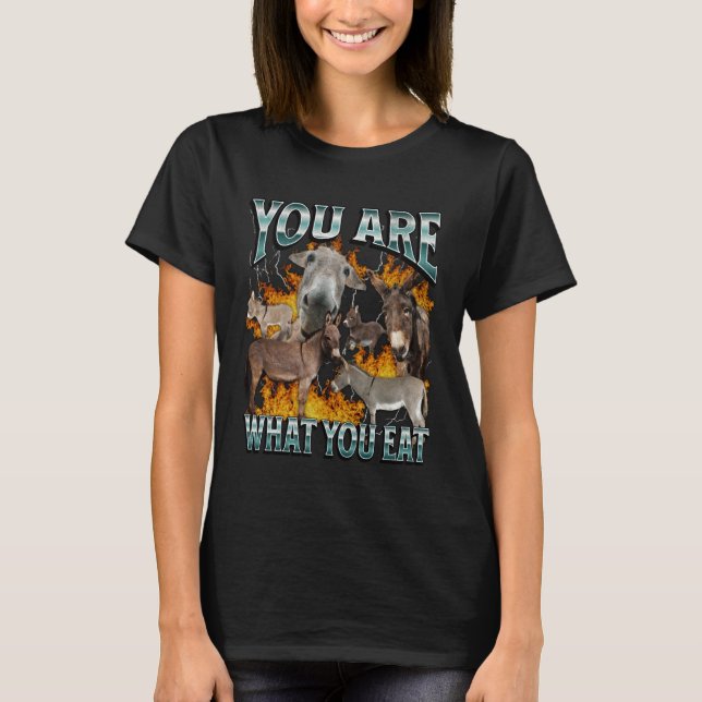 You Are What You Eat Funny Offensive Donkey Meme B T Shirt (Framsida)