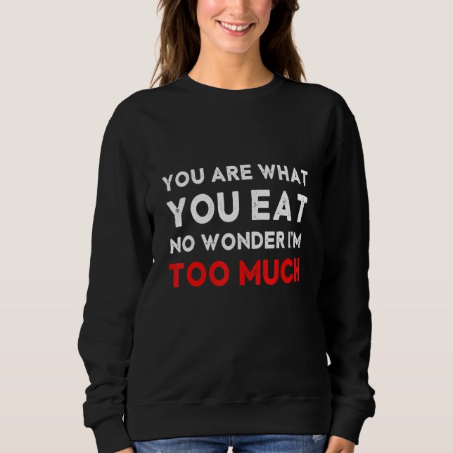 You are What You Eat No Wonder I'm Too Much Glutto T Shirt (Framsida)