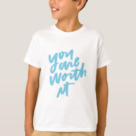 You are worth it t shirt