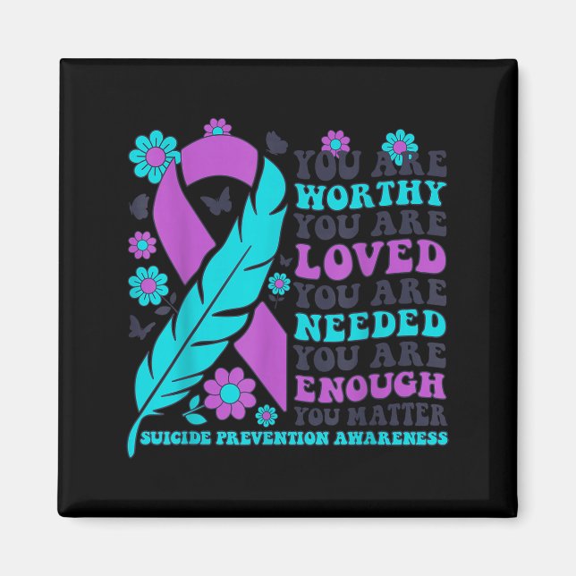 You Are Worthy Loved Needed Enough Suicide Prevent Magnet (Framsidan)