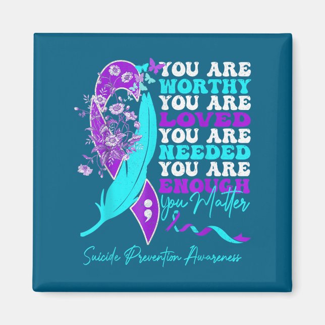 You Are Worthy Loved Needed Enough Suicide Prevent Magnet (Framsidan)