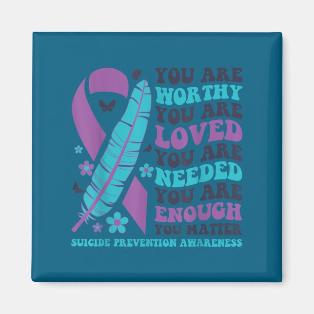 You Are Worthy Loved Needed Enough Suicide Prevent Magnet (Framsidan)