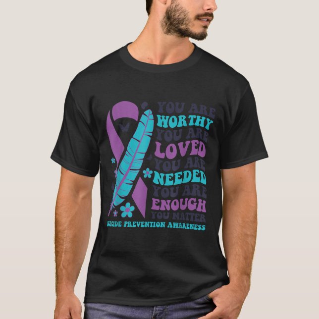 You Are Worthy Loved Needed Enough Suicide Prevent T Shirt (Framsida)