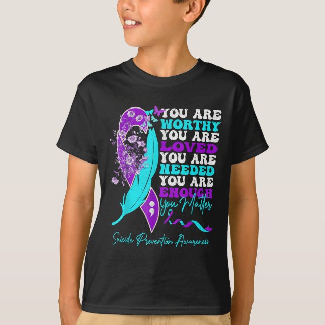 You Are Worthy Loved Needed Enough Suicide Prevent T Shirt (Framsida)