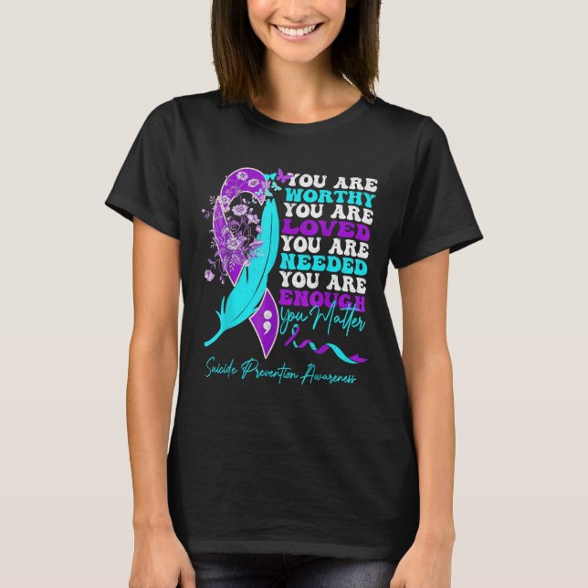 You Are Worthy Loved Needed Enough Suicide Prevent T Shirt (Framsida)