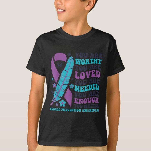 You Are Worthy Loved Needed Enough Suicide Prevent T Shirt (Framsida)