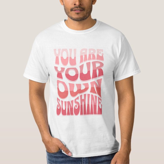 You Are Your Own Sunshine T-Shirt (Framsida)