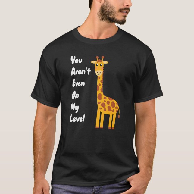 You Aren't Even On My Level Giraffe Premium T Shirt (Framsida)
