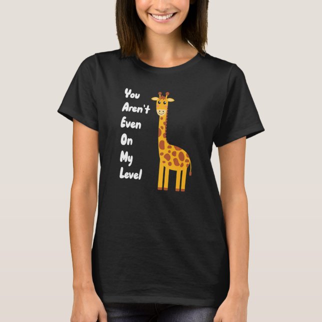 You Aren't Even On My Level Giraffe Premium T Shirt (Framsida)