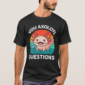 You Axolotl Questions Kids Men Women Funny Salaman T Shirt