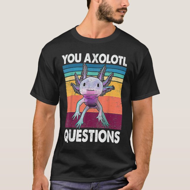 You Axolotl Questions  Kids Men Women  Salamander T Shirt (Framsida)