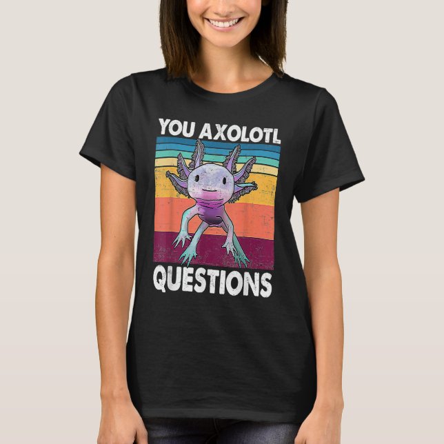 You Axolotl Questions  Kids Men Women  Salamander T Shirt (Framsida)