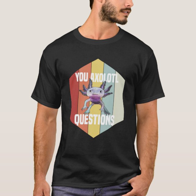 You Axolotl Questions Retro  Cute Saying Axolotl T Shirt (Framsida)