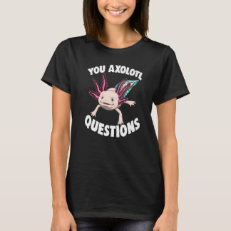 You Axolotl Questions Women Mexican Fish T Shirt