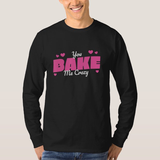 You Bake Me Crazy Hobby Baker T Shirt (Framsida)
