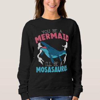 You Be A Mermaid I'll Be A Mosasaurus Paleontologi T Shirt