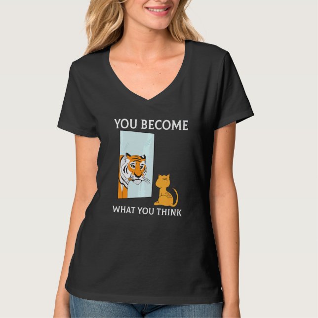 You Become What You Think Everything Is Mindset Ti T Shirt (Framsida)