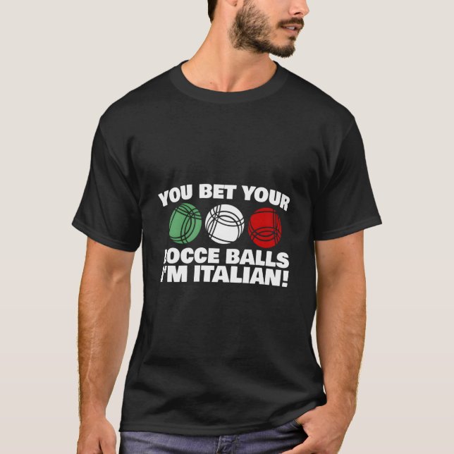 You Bet Your Bocce Balls I'M Italian T Shirt (Framsida)