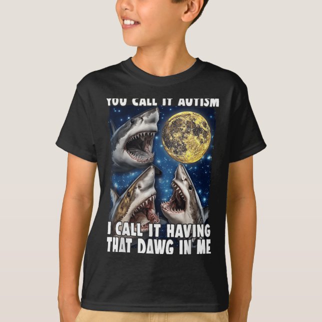 You Call It Autism I Call It Having That Dawg In M T Shirt (Framsida)