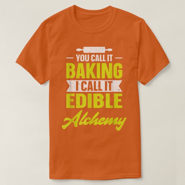 You call it baking I call it edible alchemy funny  T Shirt (Design framsida)