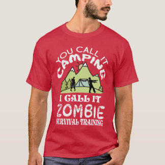 You call it camping I call it Zombie Survival frie T Shirt