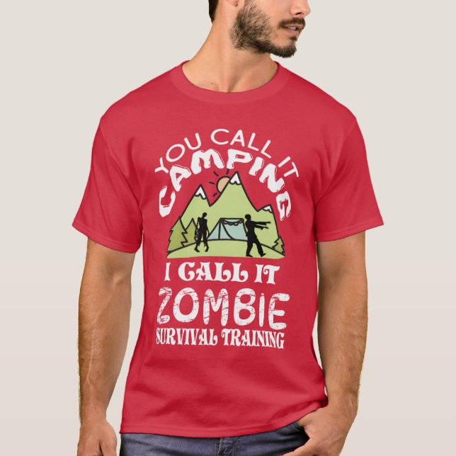 You call it camping I call it Zombie Survival frie T Shirt (Framsida)