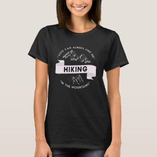 You can always find me hiking in the mountains t shirt