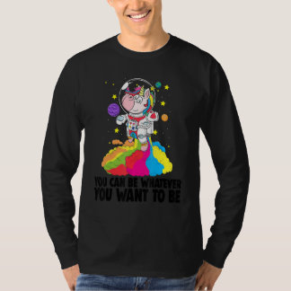 You Can Be Whatever You Want To Be   Toodler Unico T Shirt