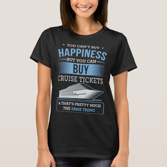 You Can Buy Happiness But You Can Buy Cruise Ticke T Shirt (Framsida)