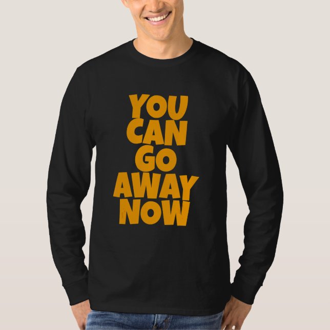 You Can Go Away Now   T Shirt (Framsida)