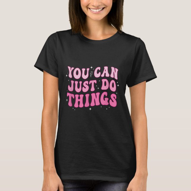 You Can Just Do Things - Motivational  T Shirt (Framsida)