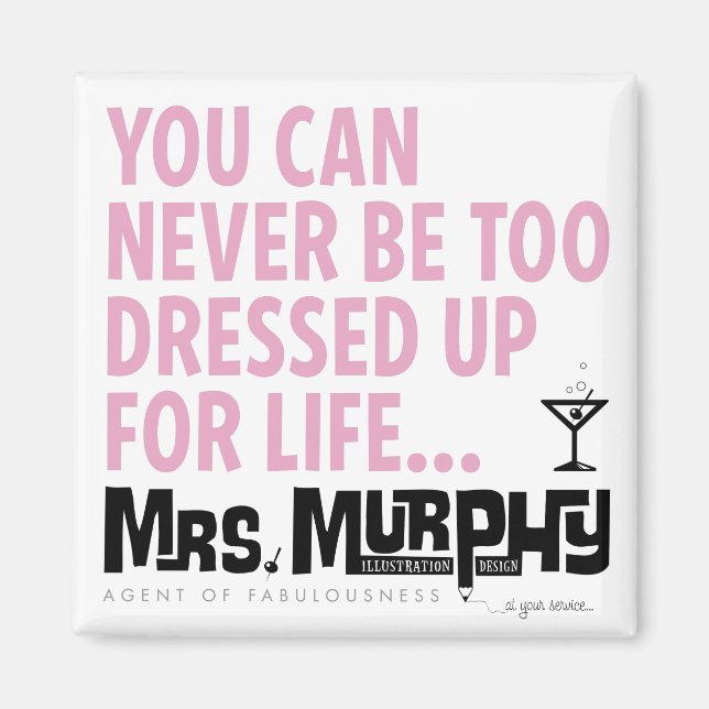 You can never be too dressed up for life - magnet (Framsidan)